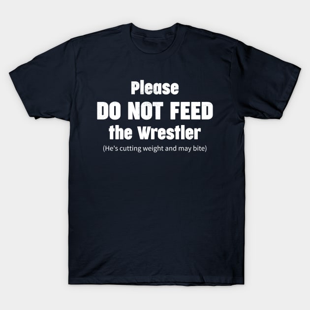 Please do not feed the wrestler (He's cutting weight and may bite) T-Shirt by Gold Wings Tees